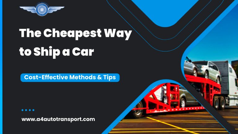 The Cheapest Way to Ship a Car: Cost-Effective Methods and Tips