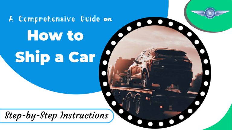 A Comprehensive Guide on How to Ship a Car: Step-by-Step Instructions