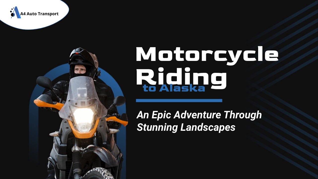 Motorcycle Riding to Alaska an Epic Adventure Through Stunning Landscapes
