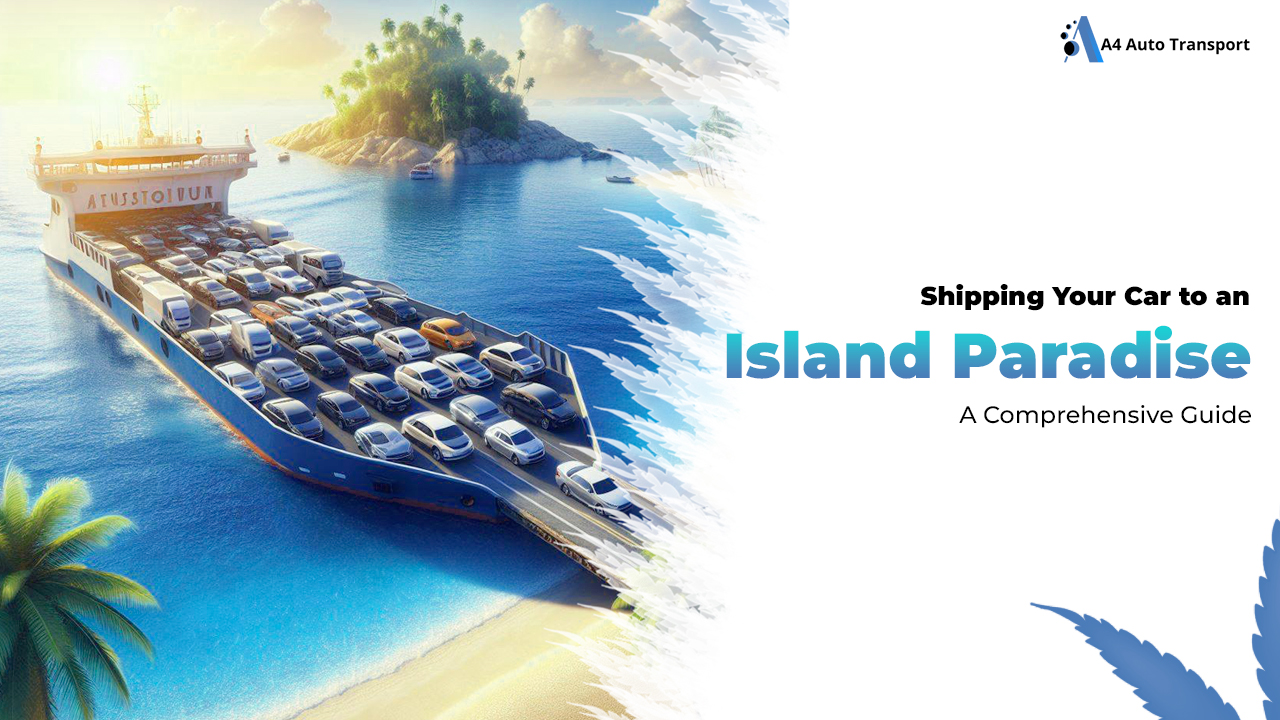 Ship a car to Puerto Rico, an Island Paradise a Comprehensive Guide