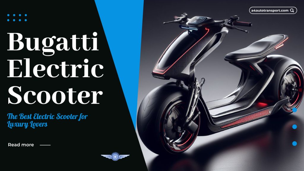 Bugatti Electric Scooter: The Best Electric Scooter for Luxury Lovers