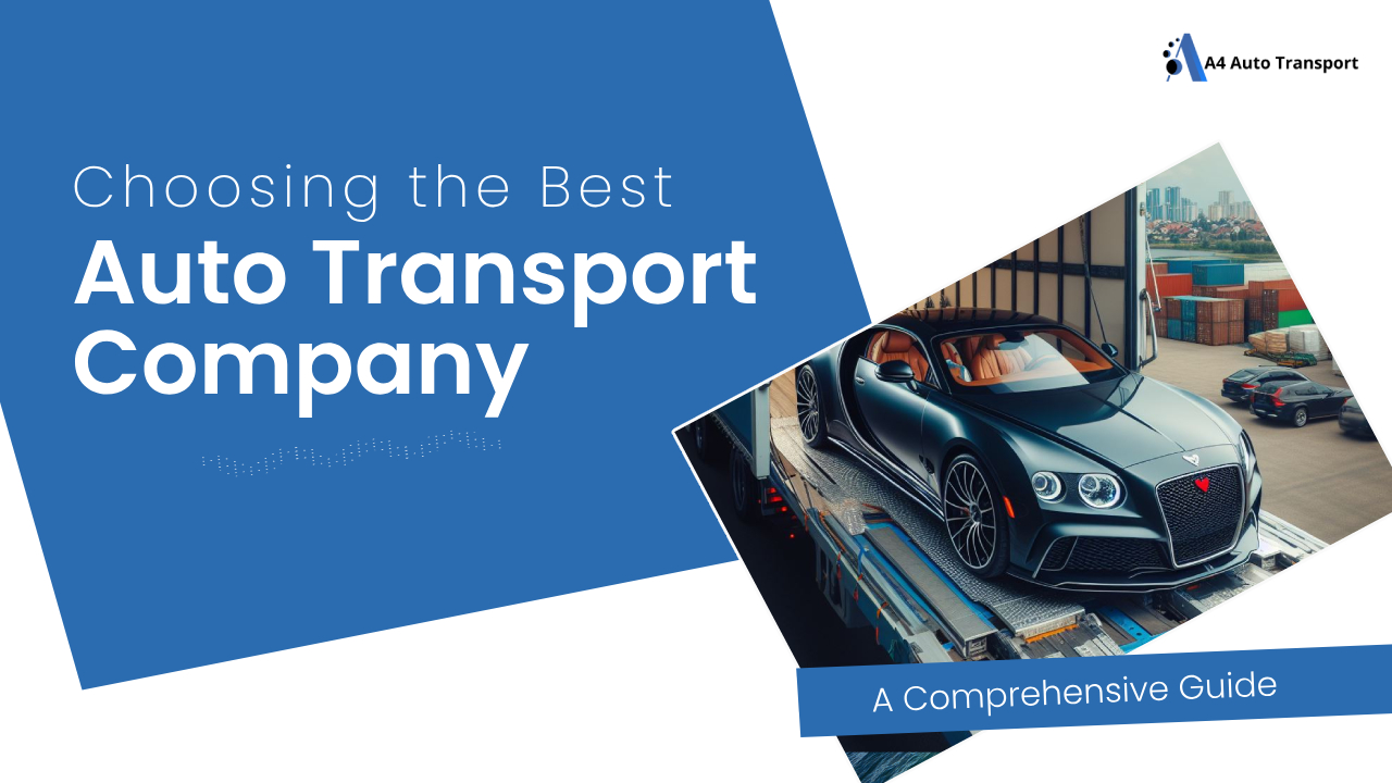 Choosing the Best Auto Transport Company a Comprehensive Guide
