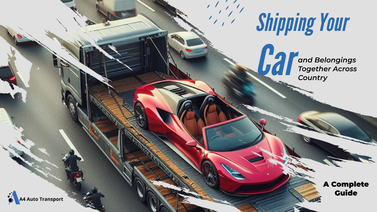 Shipping Your Car and Belongings Together Across Country a Complete Guide