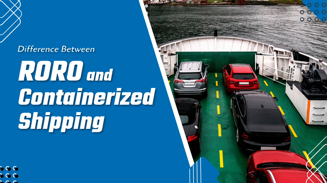 Difference Between Roll-on/roll-off (RORO) and Containerized Shipping