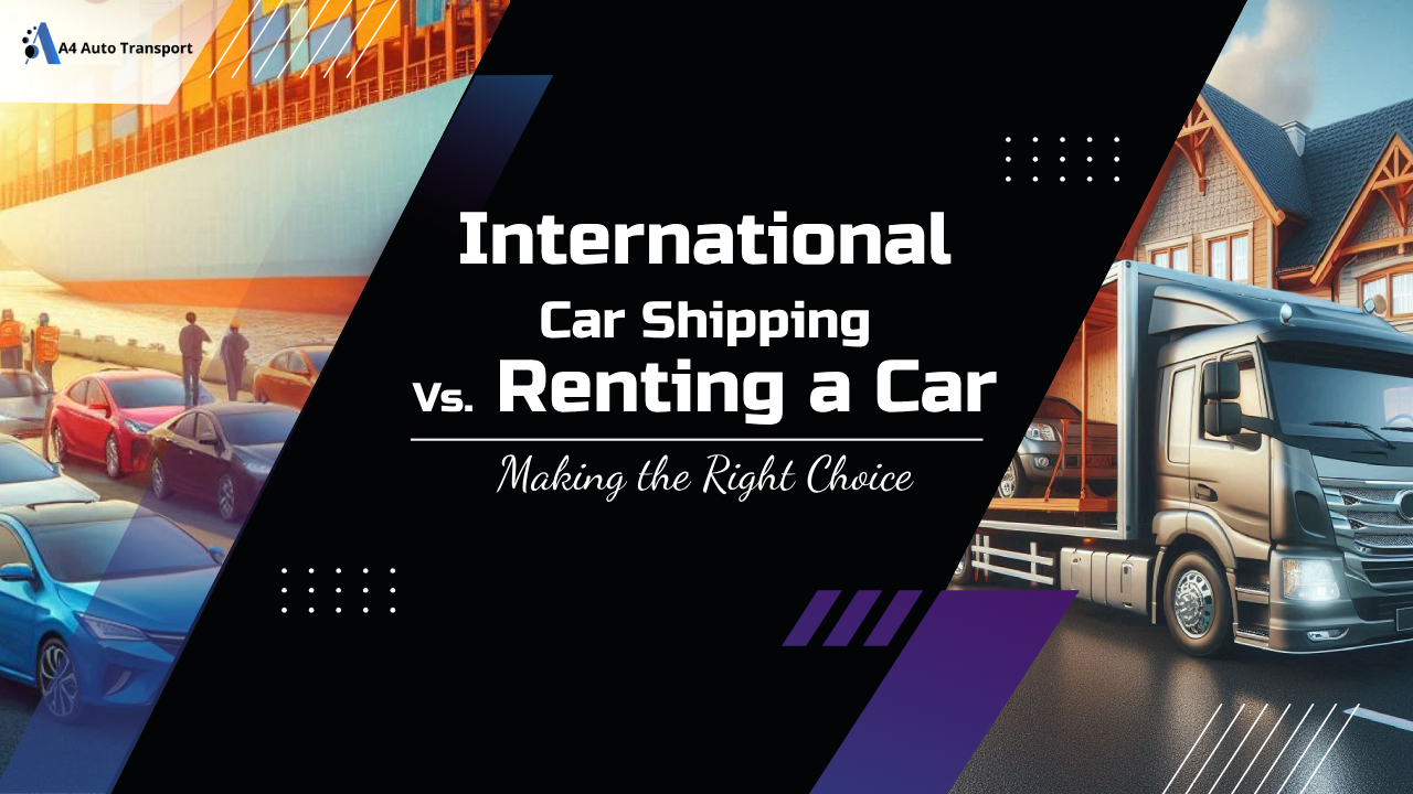 International Car Shipping Vs. Renting a Car: Making the Right Choice
