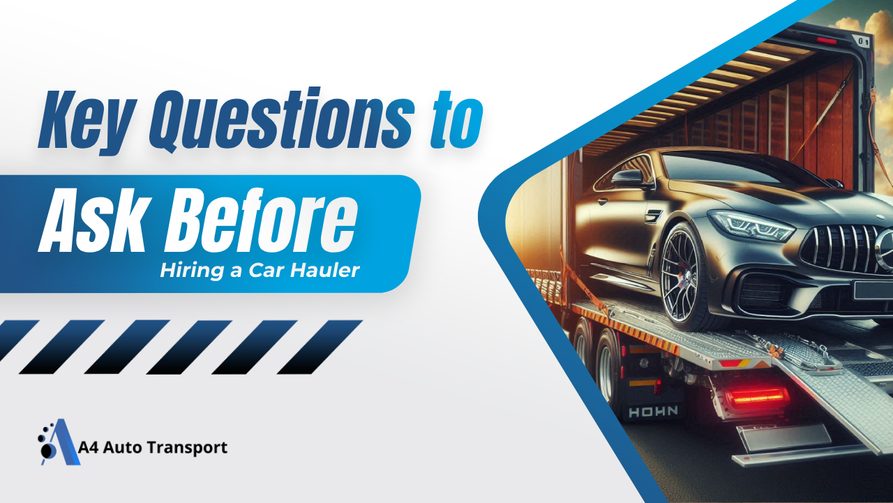 Key Questions to Ask Before Hiring a Car Hauler