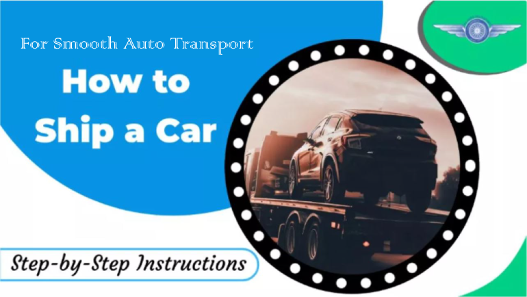 How to Ship a Car: Step-by-Step Instructions for Smooth Auto Transport