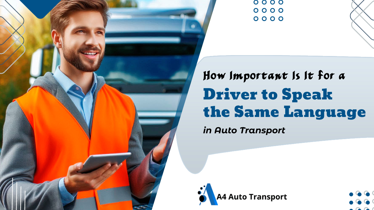 How Important Is It for a Driver to Speak the Same Language in Auto Transport