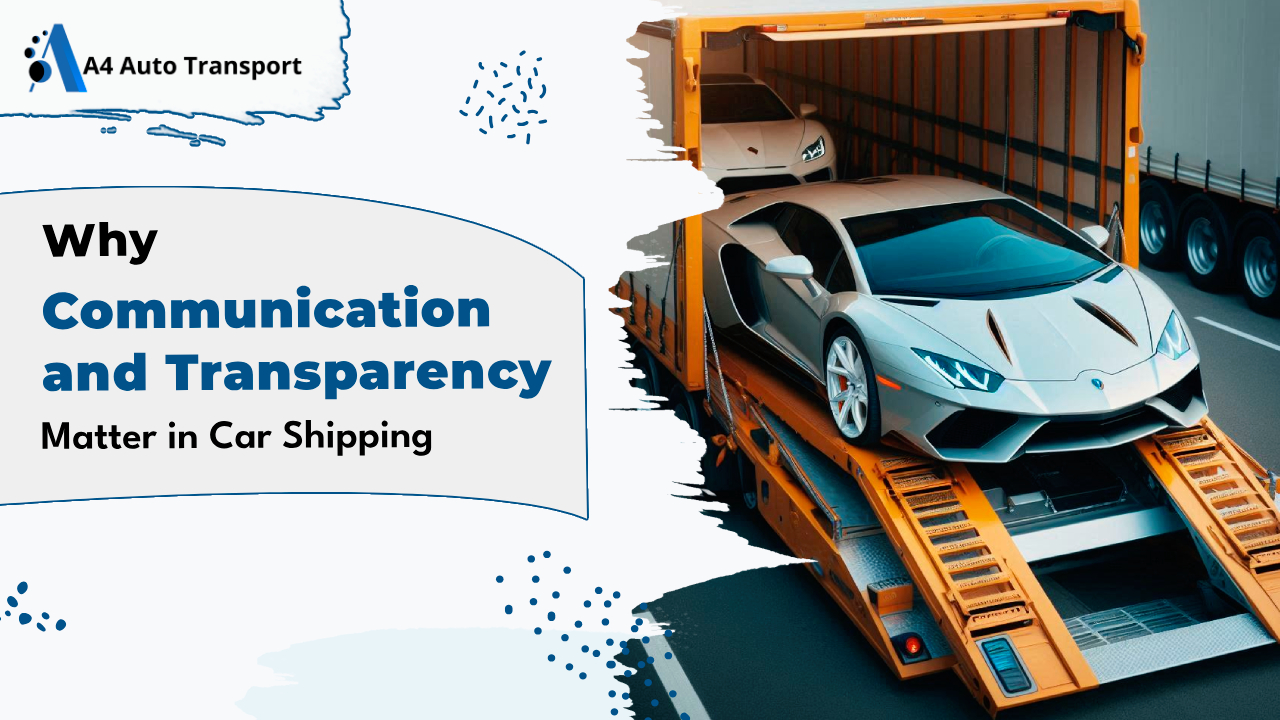 Why Communication and Transparency Matter in Car Shipping