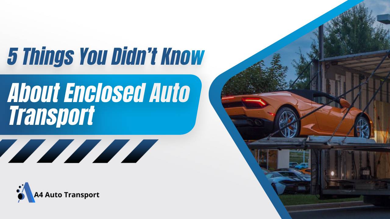 5 Things You Didn’t Know About Enclosed Auto Transport