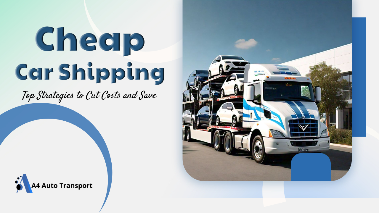 Cheap Car Shipping: Top Strategies to Cut Costs and Save