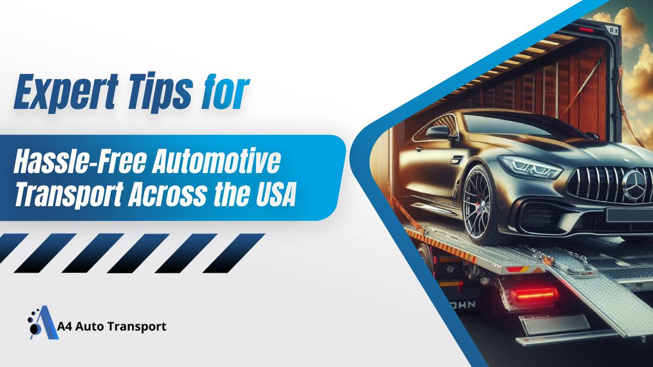 Expert Tips for Hassle-Free Automotive Transport Across the USA