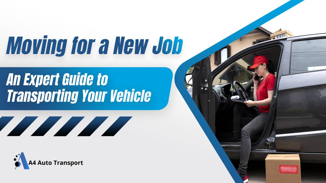 Moving for a New Job: An Expert Guide to Transporting Your Vehicle